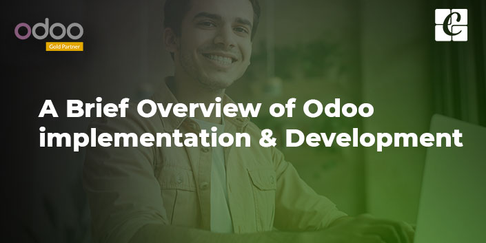 A Brief Overview of Odoo implementation and Development