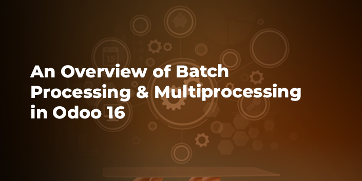 An Overview of Batch Processing & Multiprocessing in Odoo 16