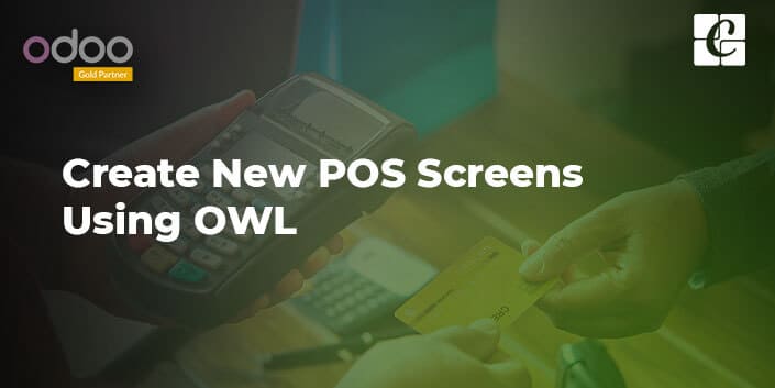 How to Create New POS Screens Using OWL