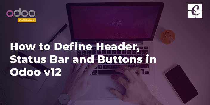 How to Define Header, Statusbar, and Buttons in Odoo v12