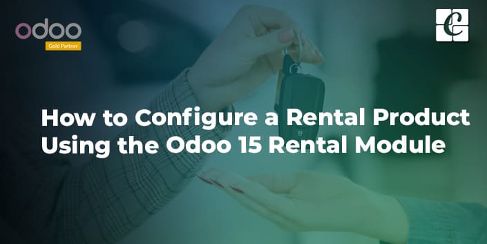 How to Configure a Rental Product Using the Odoo 15 Rental Module