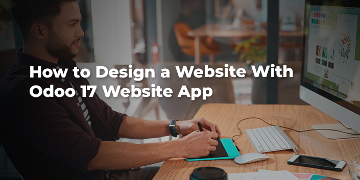 How to Design a Website With Odoo 17 Website App