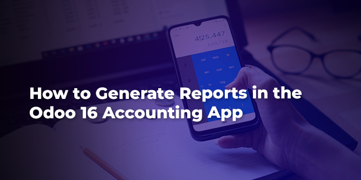 How to Generate Reports in the Odoo 16 Accounting App