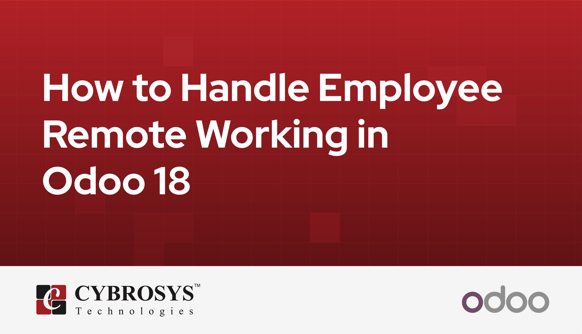 How to Handle Employee Remote Working in Odoo 18