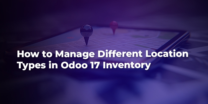 How to Manage Different Location Types in Odoo 17 Inventory
