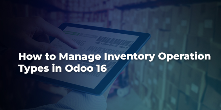 How to Manage Inventory Operation Types in Odoo 16