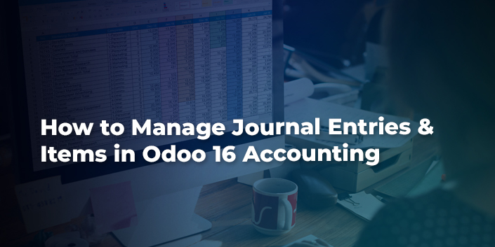 How to Manage Journal Entries & Items in Odoo 16 Accounting