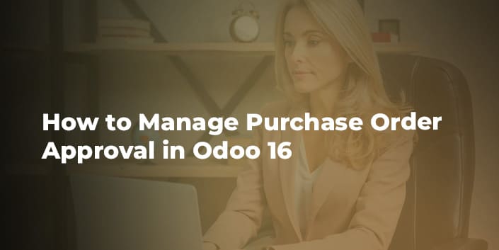 How to Manage Purchase Order Approval in Odoo 16