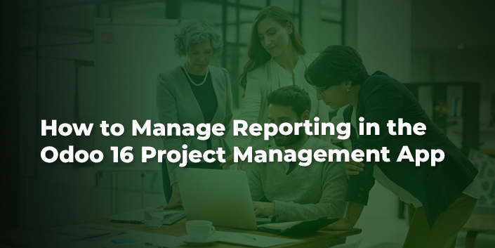 How to Manage Reporting in the Odoo 16 Project Management App