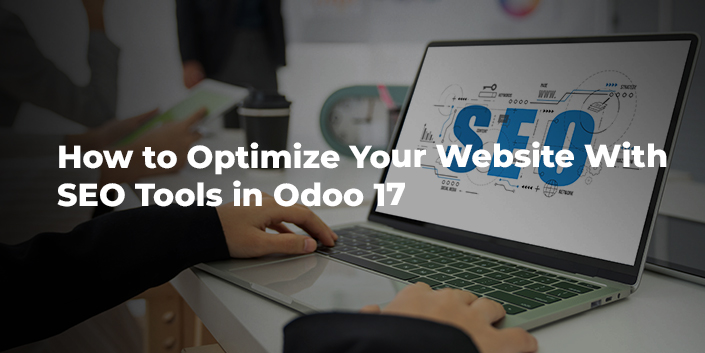 How to Optimize Your Website With SEO Tools in Odoo 17