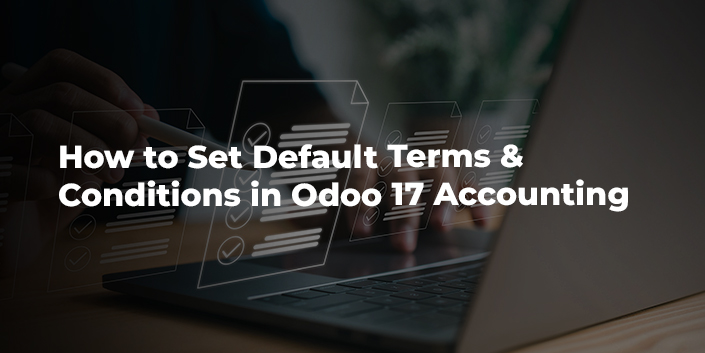How to Set Default Terms & Conditions in Odoo 17 Accounting