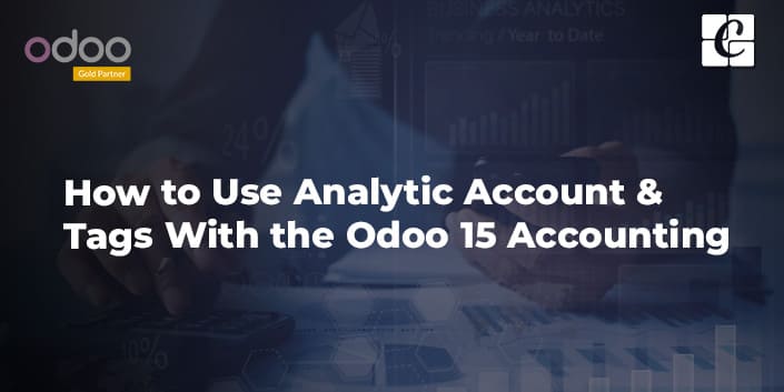 How to Use Analytic Account & Tags With the Odoo 15 Accounting