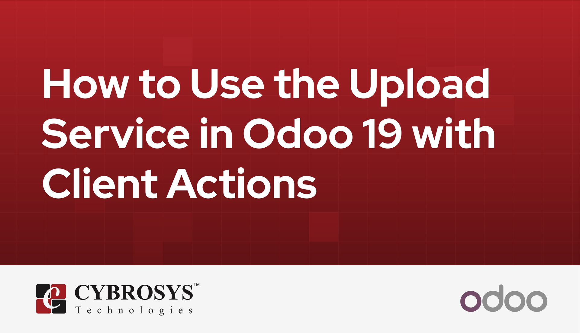How to Use the Upload Service in Odoo 19 with Client Actions