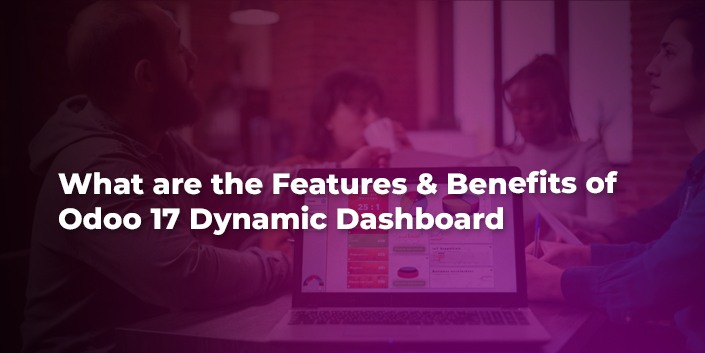 What are the Features & Benefits of Odoo 17 Dynamic Dashboard