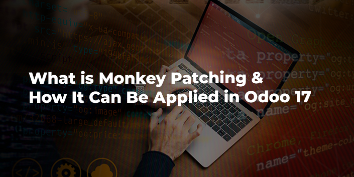 What is Monkey Patching & How It Can Be Applied in Odoo 17
