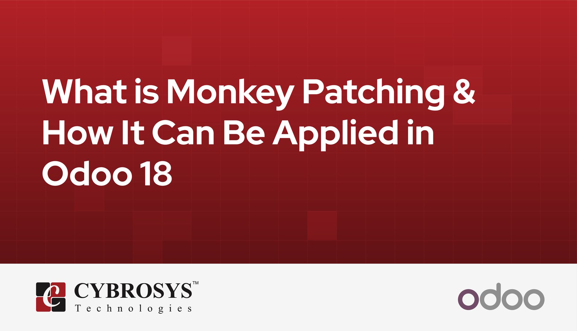 What is Monkey Patching & How It Can Be Applied in Odoo 18